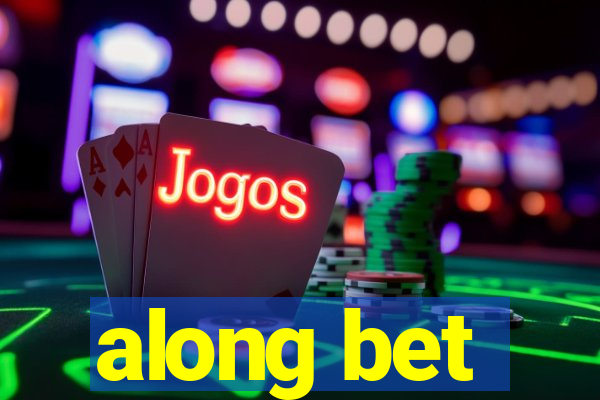 along bet